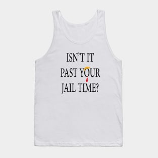 Isn’t It Past Your Jail Time trump Tank Top